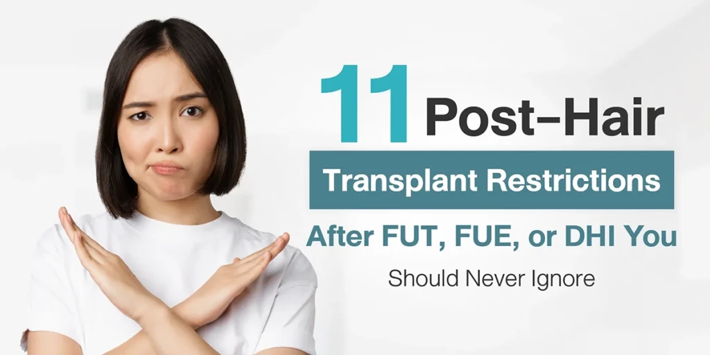 11 Post-Hair Transplant Restrictions After FUT, FUE, or DHI You Should Never Ignore