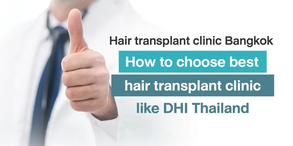 Hair transplant clinic Bangkok How to choose best hair transplant clinic, like DHI Thailand