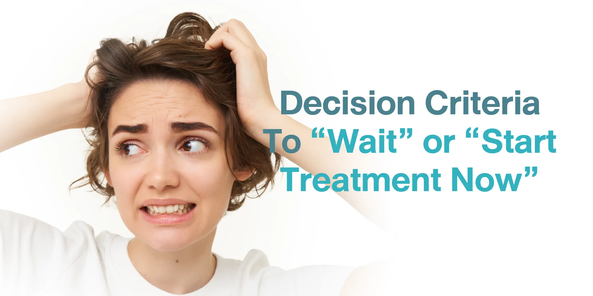 Decision Criteria To “Wait” or “Start Treatment Now”
