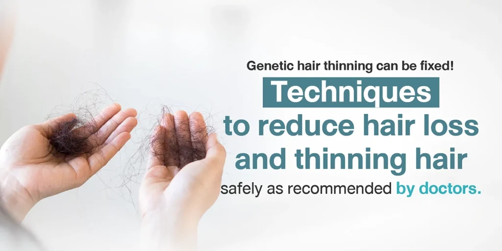 Genetic hair thinning can be fixed! Techniques to reduce hair loss and thinning hair safely as recommended by doctors