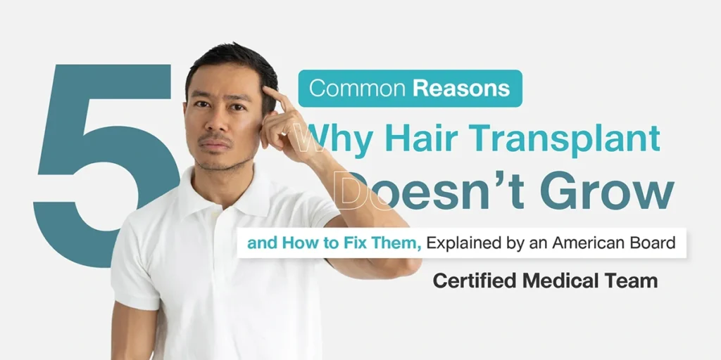 5 Common Reasons Why Hair Transplant Doesn’t Grow and How to Fix Them, Explained by an American Board Certified Medical Team