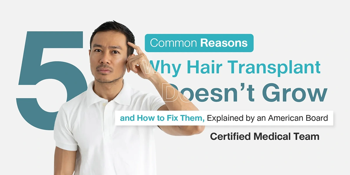 5 Common Reasons Why Hair Transplant Doesn’t Grow and How to Fix Them, Explained by an American Board Certified Medical Team