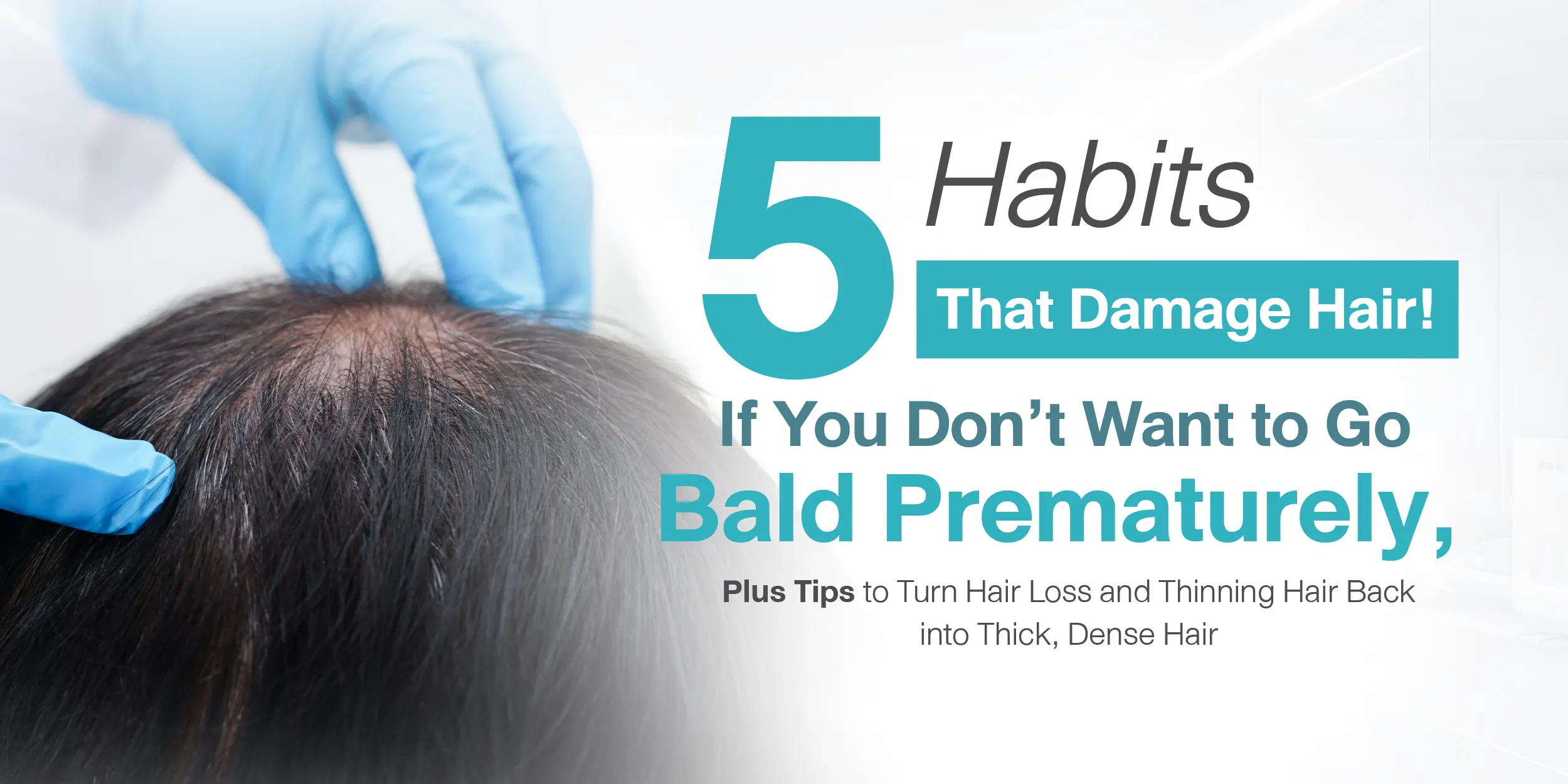 5 Habits That Damage Hair! If You Don’t Want to Go Bald Prematurely, Plus Tips to Turn Hair Loss and Thinning Hair Back into Thick, Dense Hair