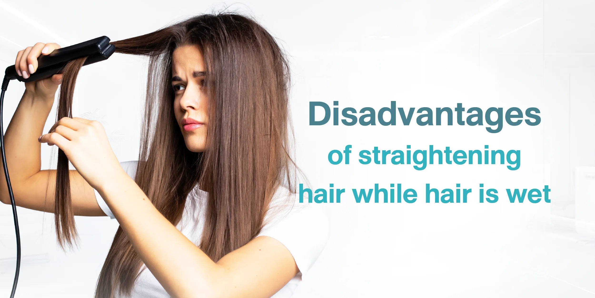 Disadvantages of straightening hair while hair is wet