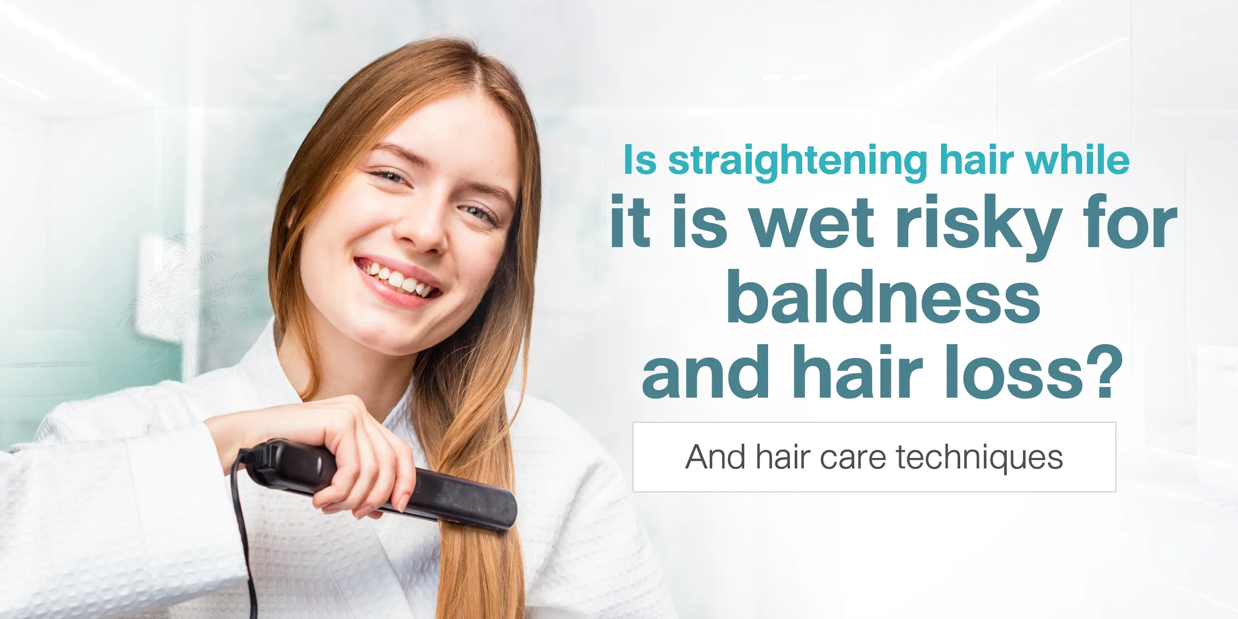 Is straightening hair while it is wet risky for baldness and hair loss And hair care techniques